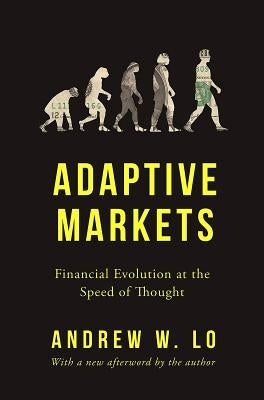 Adaptive Markets: Financial Evolution at the Speed of Thought by Lo, Andrew W.
