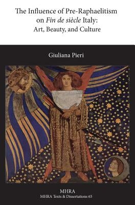 The Influence of Pre-Raphaelitism on Fin-de-Siècle Italy: Art, Beauty, and Culture by Pieri, Giuliana