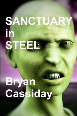Sanctuary in Steel: A Zombie Thriller by Cassiday, Bryan