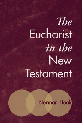 The Eucharist in the New Testament by Hook, Norman