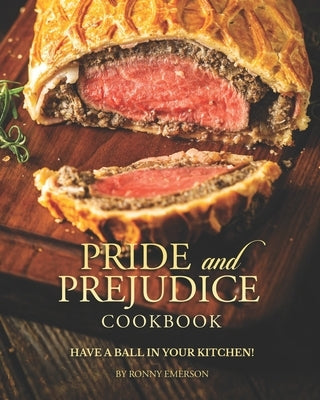 Pride and Prejudice Cookbook: Have a Ball in Your Kitchen! by Emerson, Ronny