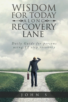 Wisdom for Today along Recovery Lane: Daily Guide for persons using 12 step recovery by Stiemke, John
