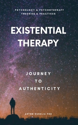 Existential Therapy: Journey to Authenticity by Kudelia, Artem