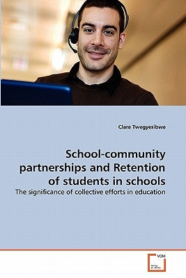 School-community partnerships and Retention of students in schools by Twegyesibwe, Clare