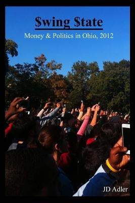 $wing $tate: Money and Politics in Ohio 2012 by Adler, J. D.