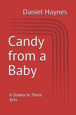 Candy from a baby - A Drama in Three Acts by Haynes, Daniel