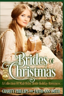 Brides Of Christmas: A Collection Of Mail Order Bride Holiday Romances by Smith, Faith-Ann