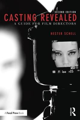 Casting Revealed: A Guide for Film Directors by Schell, Hester