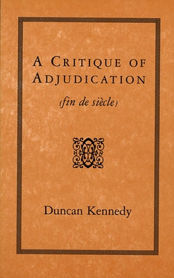 A Critique of Adjudication: Fin de Siècle by Kennedy, Duncan