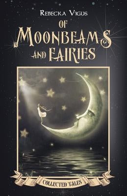 Of Moonbeams and Fairies by Vigus, Rebecka