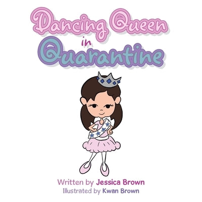 Dancing Queen in Quarantine by Brown, Jessica