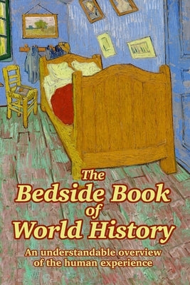 The Bedside Book of World History: An understandable overview of the human experience by Maxwell, Michael