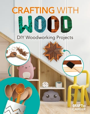 Crafting with Wood: DIY Woodworking Projects by Felix, Rebecca