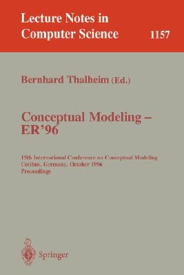 Conceptual Modeling - Er '96: 15th International Conference on Conceptual Modeling, Cottbus, Germany, October 7 - 10, 1996. Proceedings. by Thalheim, Bernhard