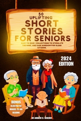 50 Uplifting Short Stories for Seniors 2024: Easy to Read Collections to Stimulate the Mind, and Ease Boredom for Older Citizens by Rencher, Andrew D.