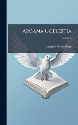 Arcana Coelestia by Swedenborg, Emanuel
