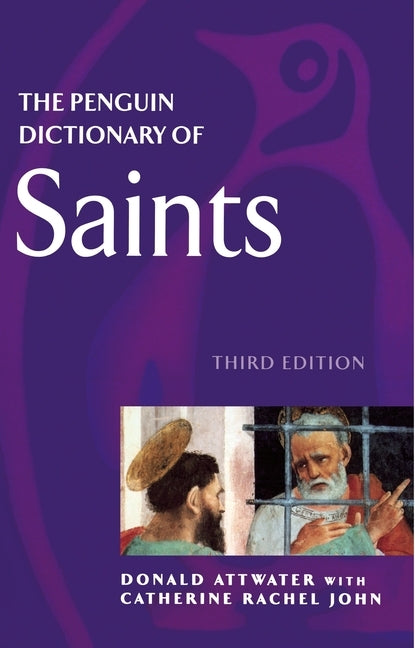 The Penguin Dictionary of Saints: Third Edition by Attwater, Donald