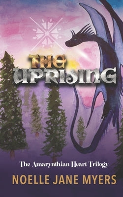 The Amarynthian Heart: The Uprising by Myers, Noelle Jane
