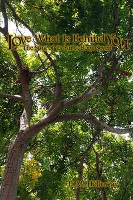 Love What is Behind You by Holloway, E. M.