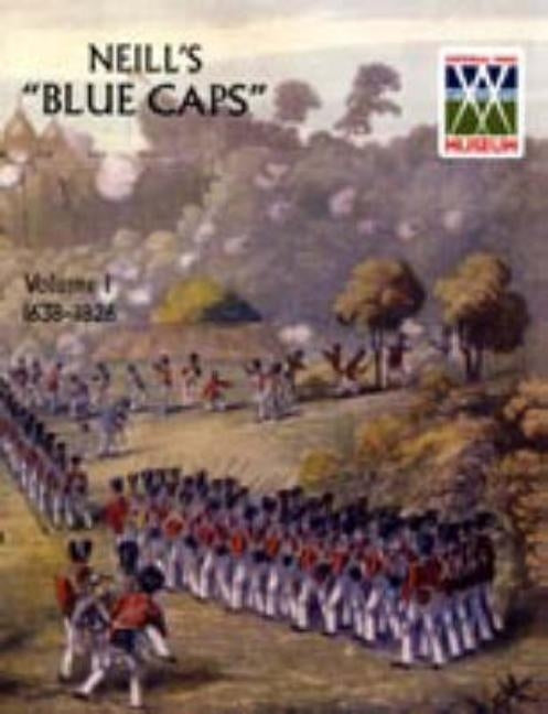 Neill's 'Blue Caps' VOL 1 1639-1826 by Wylly, Colonel H. C.