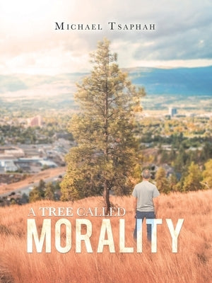 A Tree Called Morality by Tsaphah, Michael