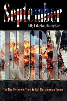 September Fury: The Day Terrorists Tried to Kill the American Dream by Richardson Aka Angelstar, Debby