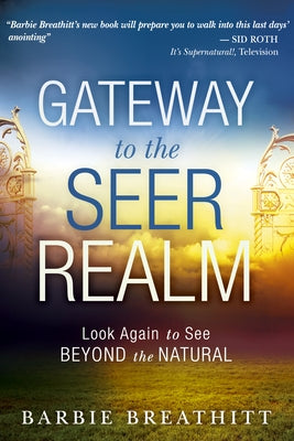Gateway to the Seer Realm: Look Again to See Beyond the Natural by Breathitt, Barbie