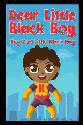 Dear Little Black Boy: Hey You! Little Black Boy by McCall, Tyriisha