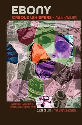 Ebony Creole Whispers: Slices of Life - An'sestrel Evolution of Louisiana Black Creole Poets by Hamilton, Father Amde