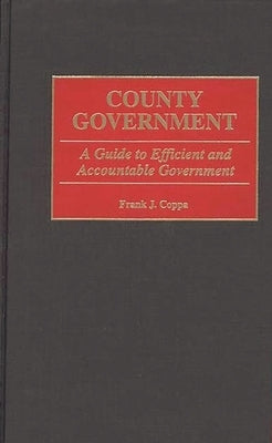 County Government: A Guide to Efficient and Accountable Government by Coppa, Frank