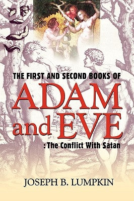 The First and Second Books of Adam and Eve: The Conflict With Satan by Lumpkin, Joseph B.
