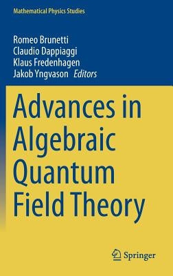 Advances in Algebraic Quantum Field Theory by Brunetti, Romeo