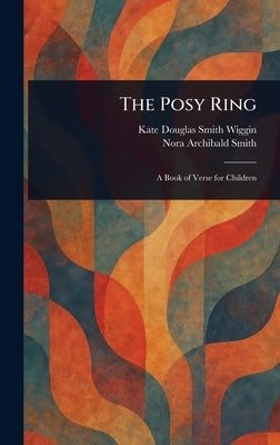 The Posy Ring by Wiggin, Kate Douglas Smith