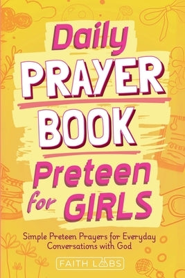 Daily Prayer Book for Preteen Girls by Faithlabs