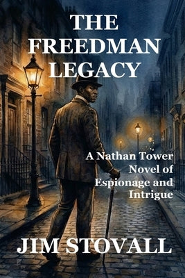The Freedman Legacy: A Nathan Tower Novel of Espionage and Intrigue by Stovall, Jim