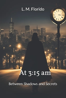 At 3: 15 am: Between Shadows and Secrets by Silva, Jose