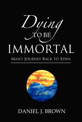 Dying To Be Immortal by Brown, Daniel J.
