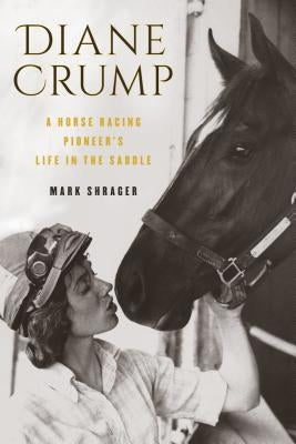 Diane Crump: A Horse-Racing Pioneer's Life in the Saddle by Shrager, Mark