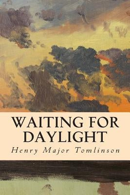 Waiting for Daylight by Tomlinson, Henry Major