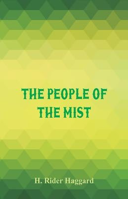 The People of the Mist by Haggard, H. Rider