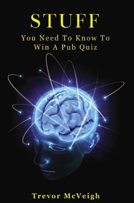 Stuff You Need To Know To Win A Pub Quiz by McVeigh, Trevor
