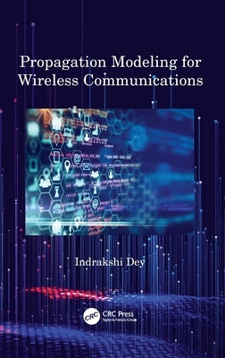 Propagation Modeling for Wireless Communications by Dey, Indrakshi