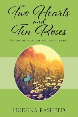 Two Hearts and Ten Roses: The Dynamics of a Dysfunctional Family by Rasheed, Hudena