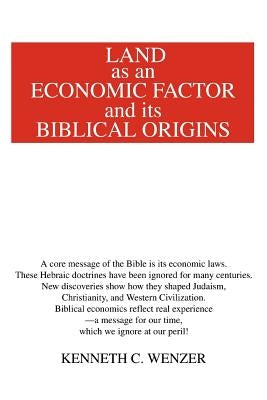 Land as an Economic Factor and Its Biblical Origins by Wenzer, Kenneth C.