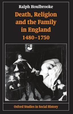 Death, Religion, and the Family in England, 1480-1750 by Houlbrooke, Ralph