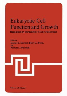 Eukaryotic Cell Function and Growth: Regulation by Intracellular Cyclic Nucleotides by Dumont, Jacques
