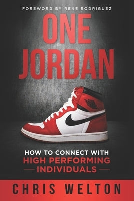 One Jordan: How to Connect With High Performing Individuals by Welton, Chris