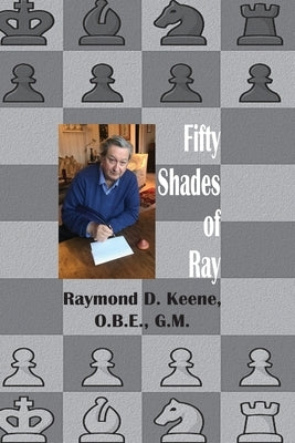 Fifty Shades of Ray: Chess in the year of the Coronavirus Pandemic by Keene, Raymond