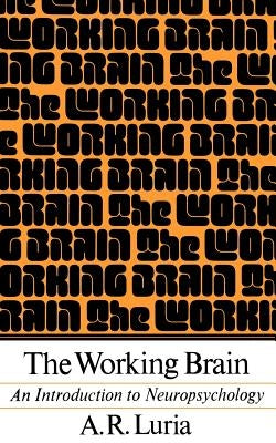 The Working Brain: An Introduction to Neuropsychology by Luria, Aleksandr R.