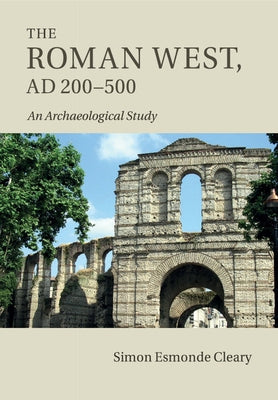 The Roman West, AD 200-500 by Esmonde Cleary, Simon